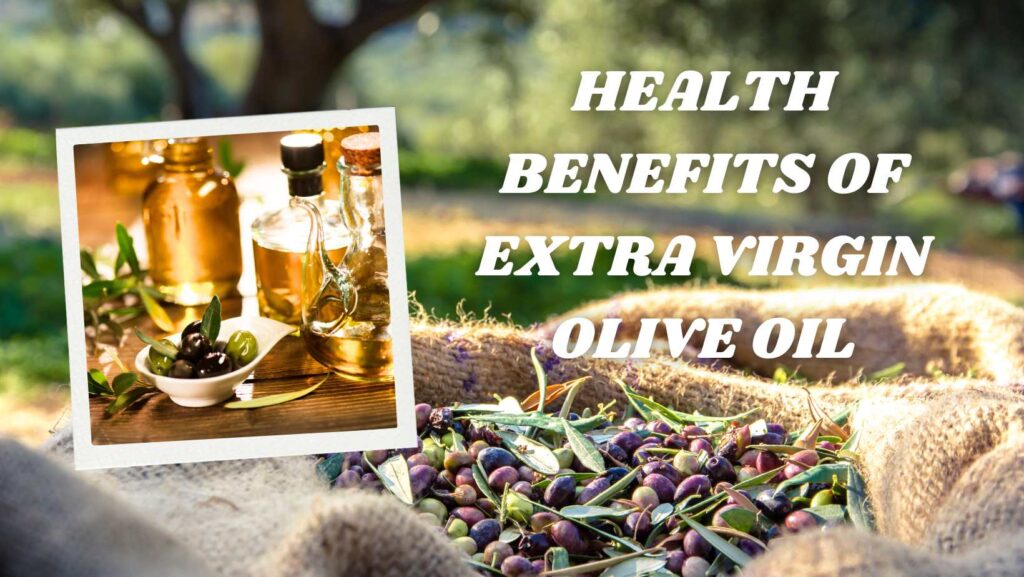 Health Benefits of Extra Virgin Olive Oil