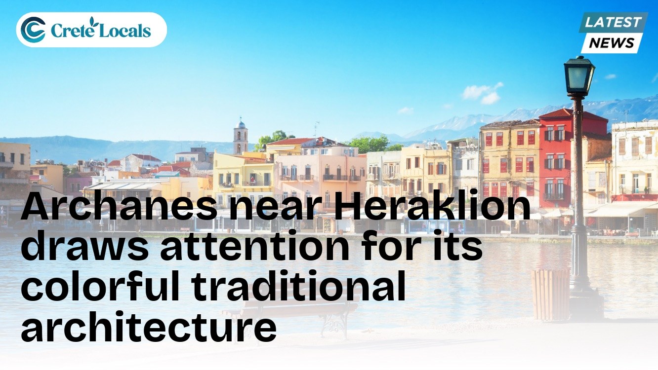 Archanes near Heraklion draws attention for its colorful traditional architecture