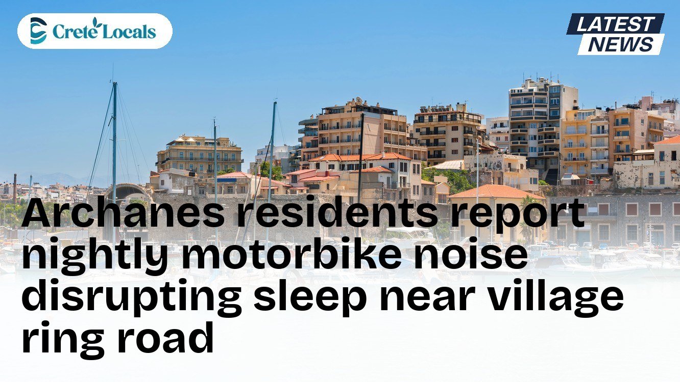 Archanes residents report nightly motorbike noise disrupting sleep near village ring road