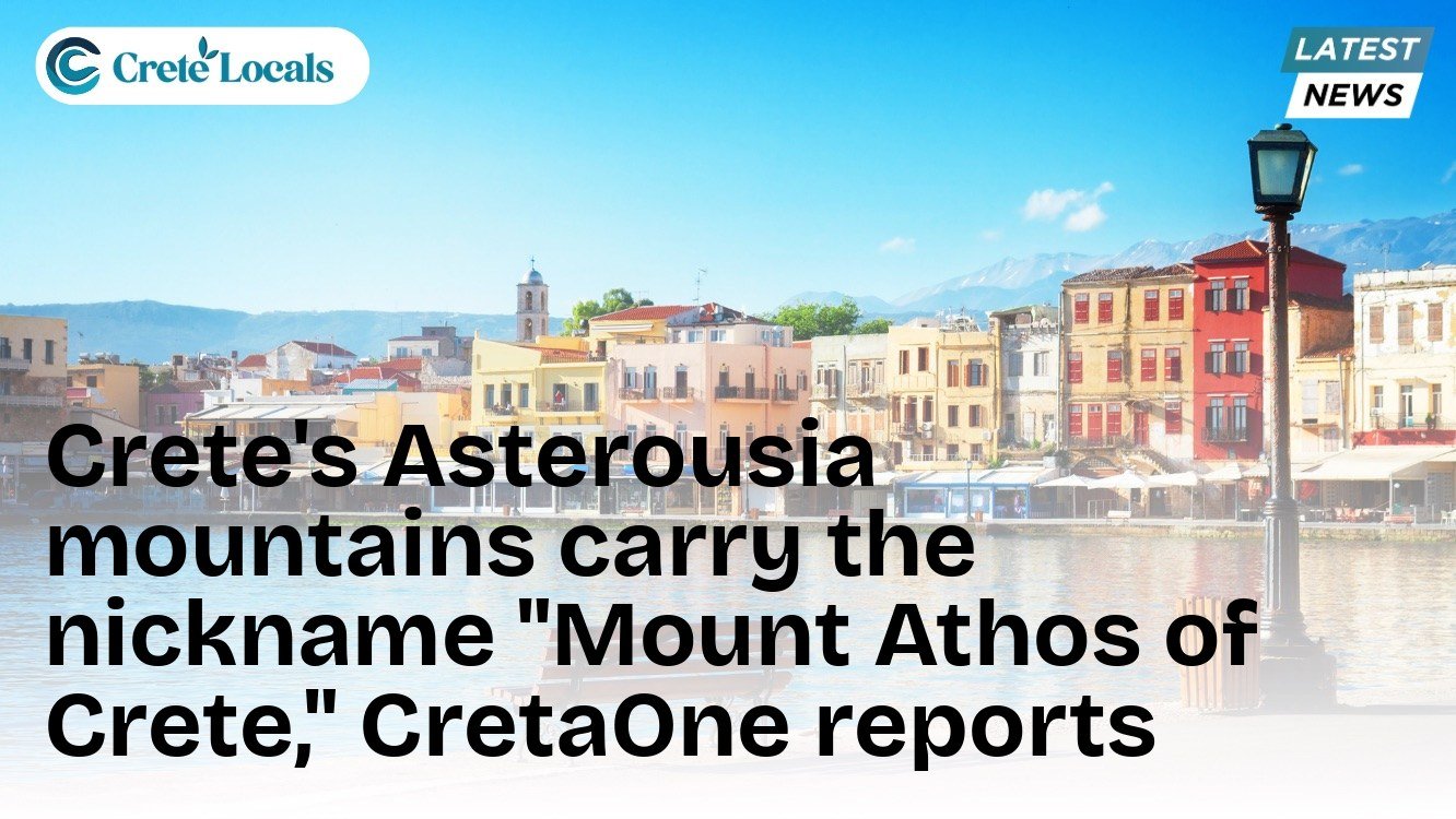 Crete's Asterousia mountains carry the nickname "Mount Athos of Crete," CretaOne reports