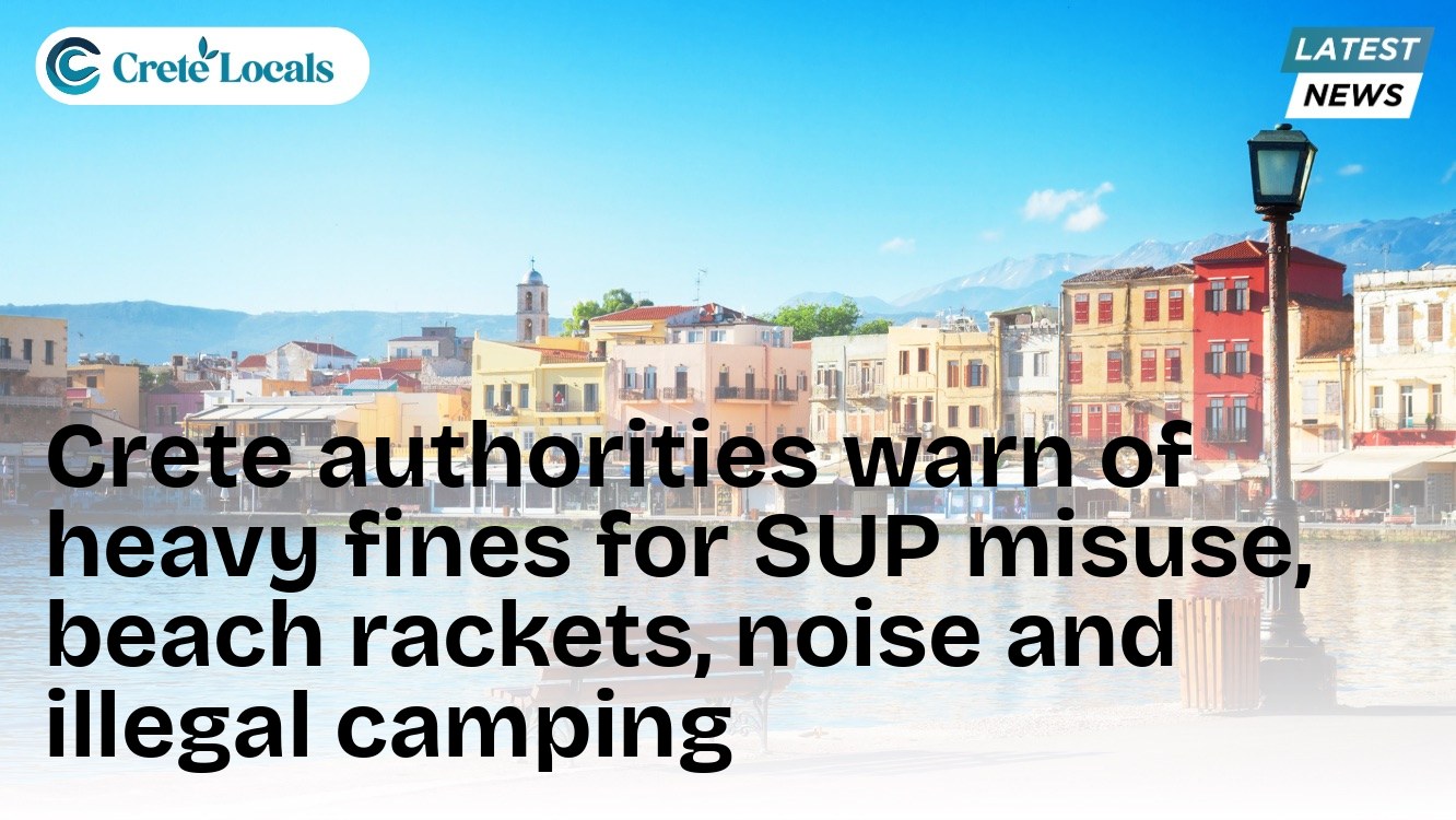 Crete authorities warn of heavy fines for SUP misuse, beach rackets, noise and illegal camping