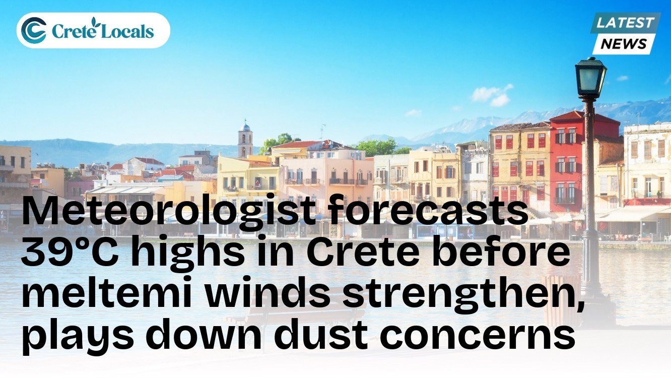 Meteorologist forecasts 39°C highs in Crete before meltemi winds strengthen, plays down dust concerns