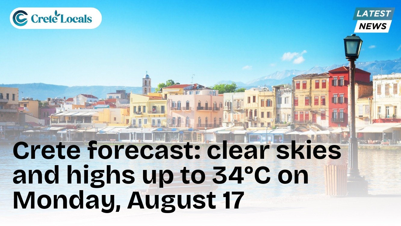 Crete forecast: clear skies and highs up to 34°C on Monday, August 17