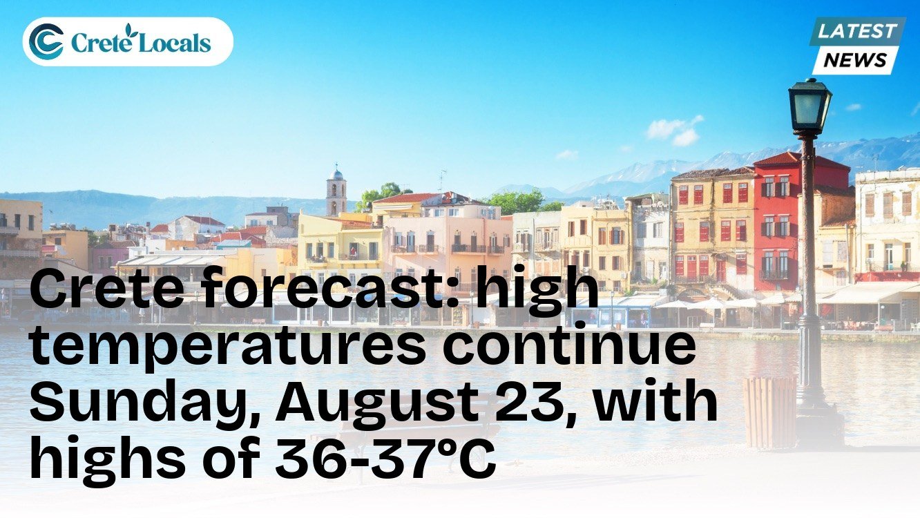Crete forecast: high temperatures continue Sunday, August 23, with highs of 36-37°C
