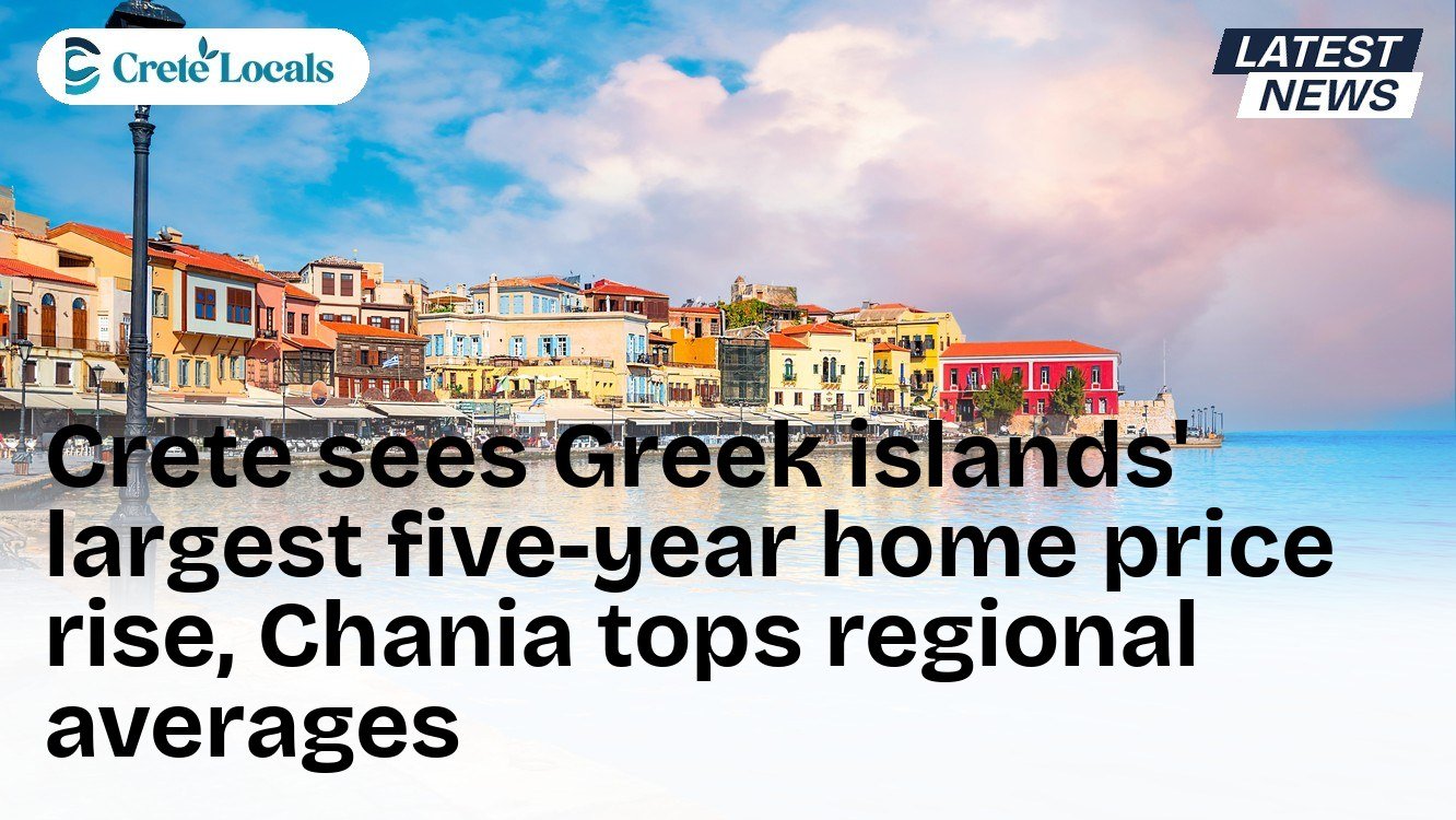 Crete sees Greek islands' largest five-year home price rise, Chania tops regional averages