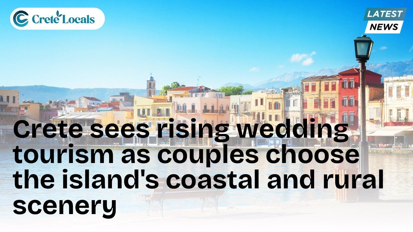 Crete sees rising wedding tourism as couples choose the island's coastal and rural scenery