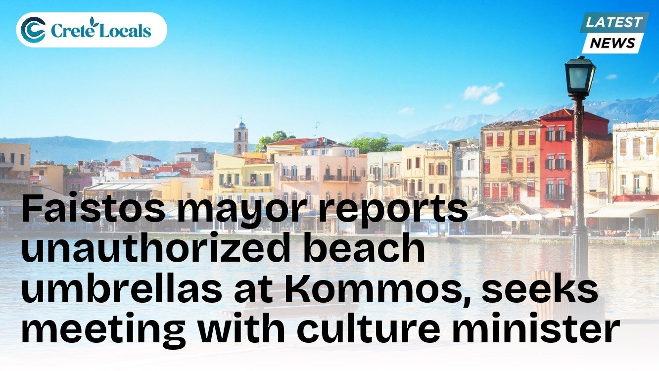 Faistos mayor reports unauthorized beach umbrellas at Kommos, seeks meeting with culture minister