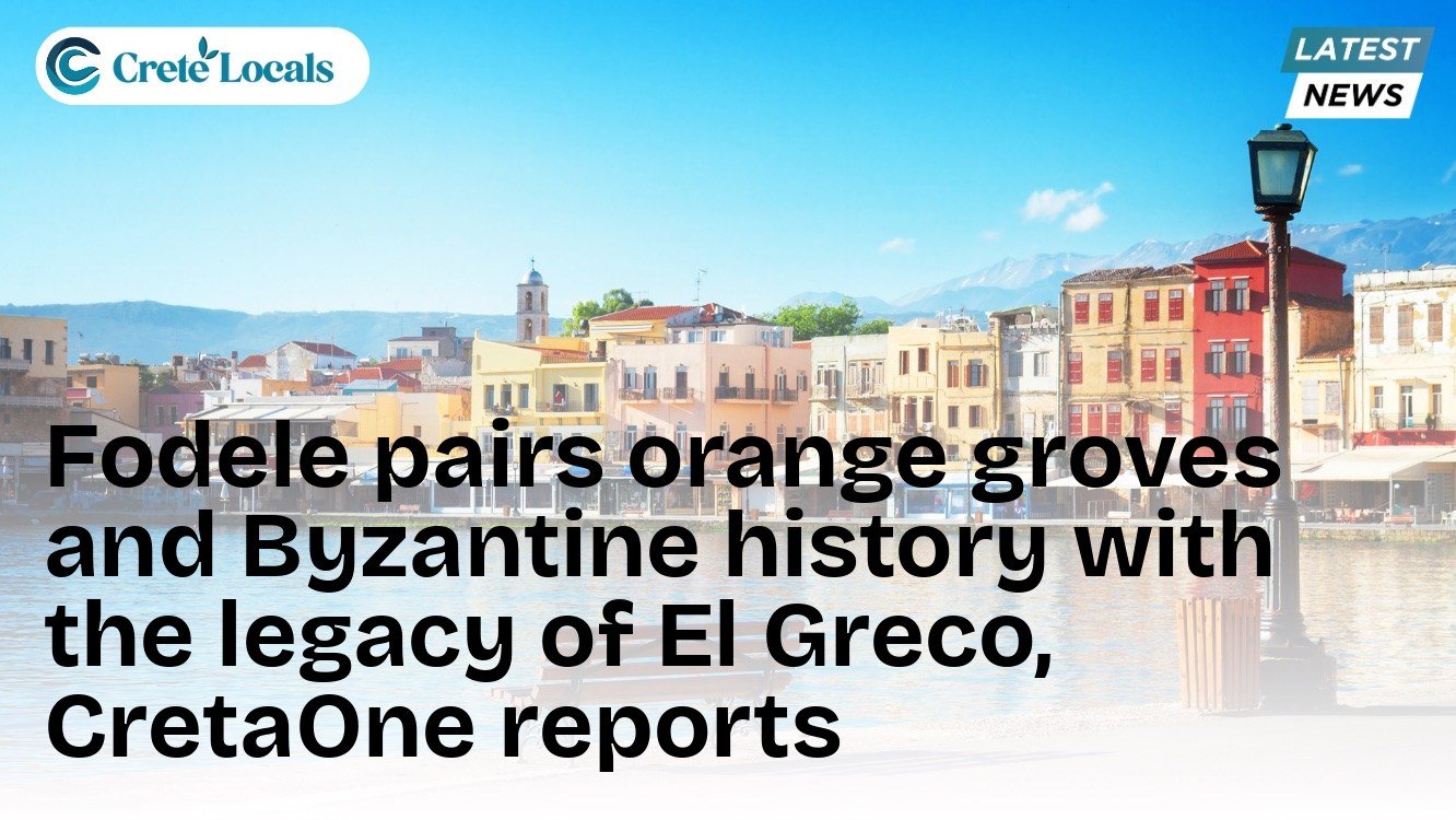 Fodele pairs orange groves and Byzantine history with the legacy of El Greco, CretaOne reports
