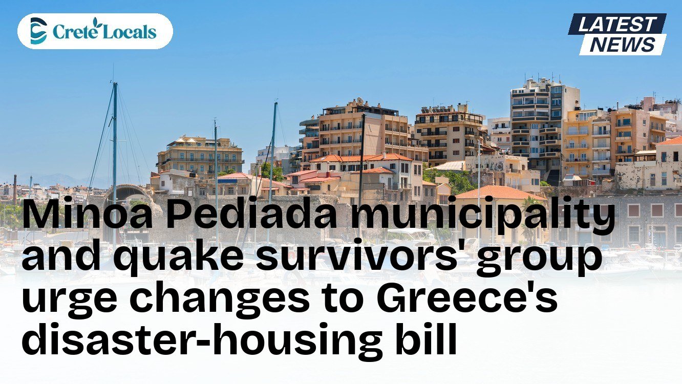 Minoa Pediada municipality and quake survivors' group urge changes to Greece's disaster-housing bill