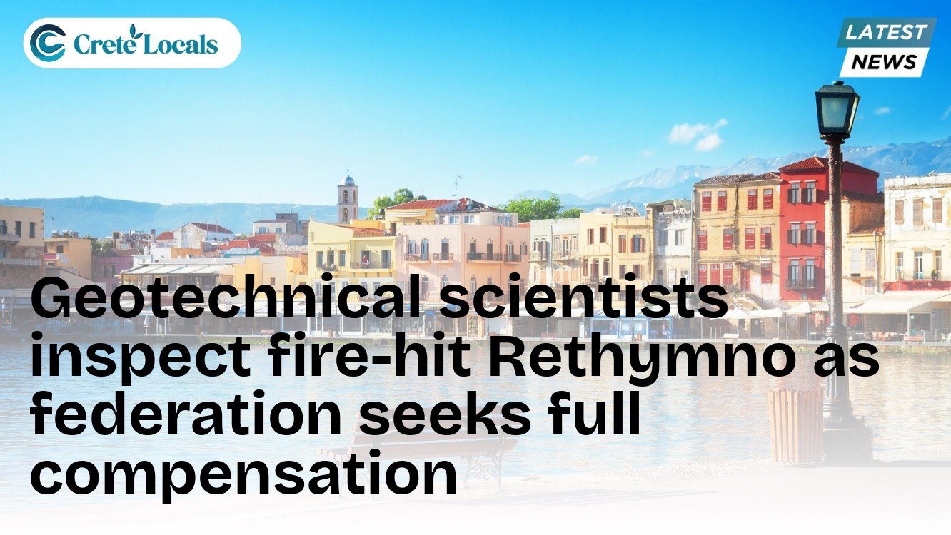 Geotechnical scientists inspect fire-hit Rethymno as federation seeks full compensation