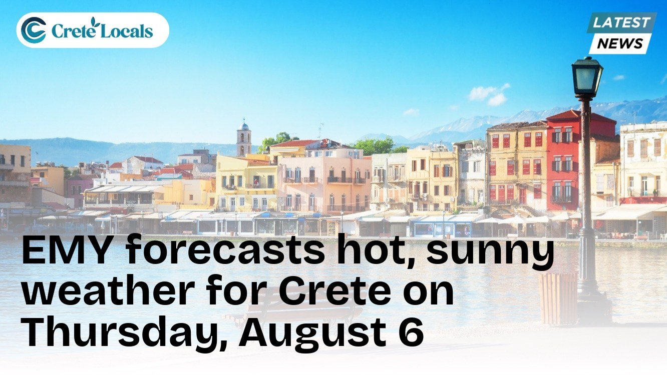 EMY forecasts hot, sunny weather for Crete on Thursday, August 6