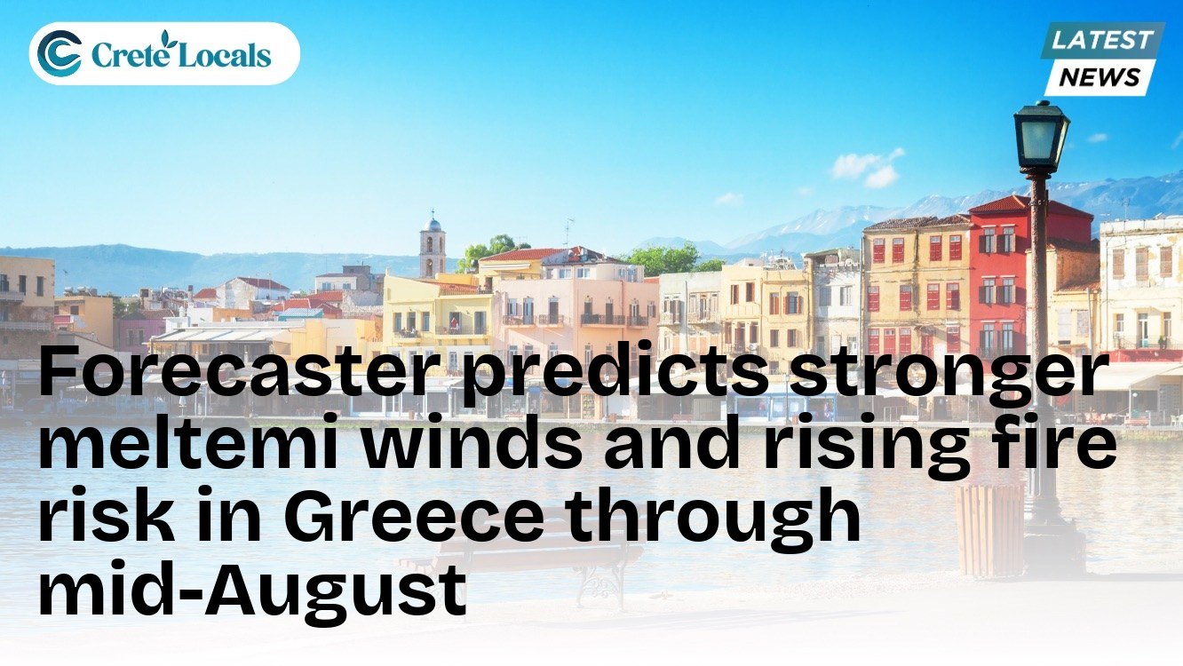 Forecaster predicts stronger meltemi winds and rising fire risk in Greece through mid-August