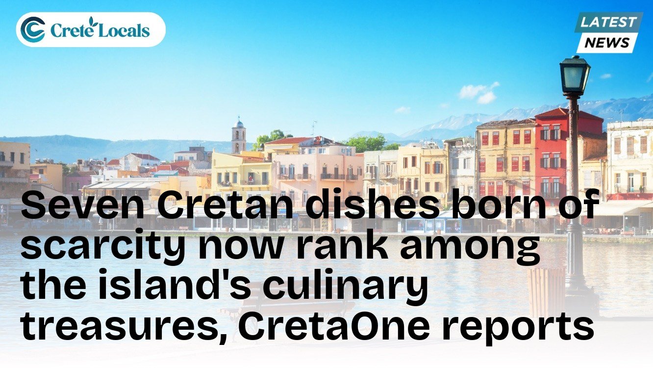 Seven Cretan dishes born of scarcity now rank among the island's culinary treasures, CretaOne reports