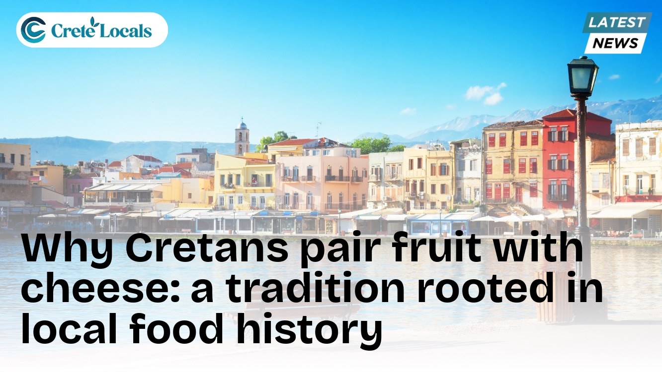 Why Cretans pair fruit with cheese: a tradition rooted in local food history