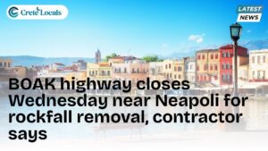 boak highway closes wednesday neapoli rockfall removal og | CreteLocals