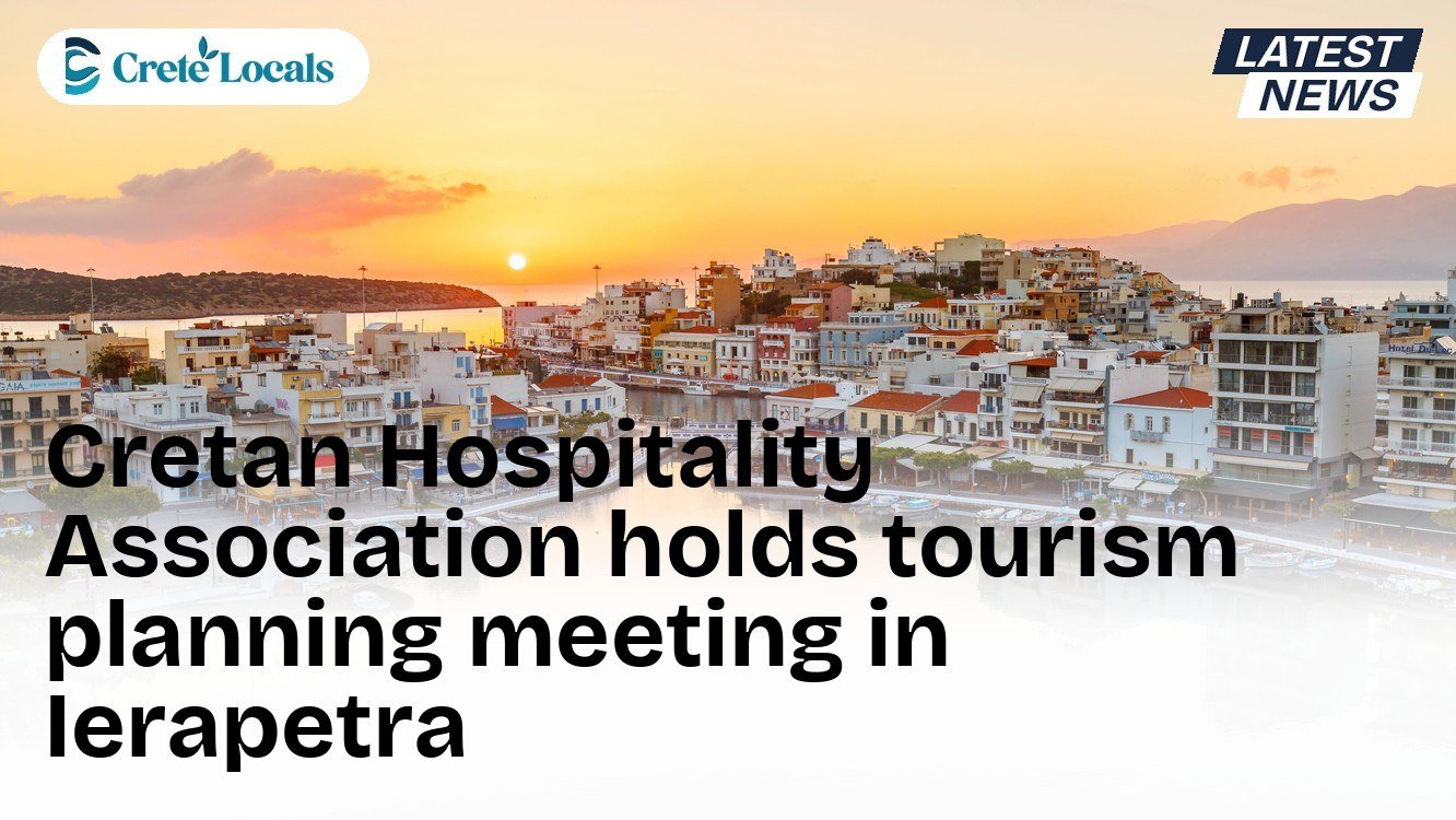 Cretan Hospitality Association holds tourism planning meeting in Ierapetra