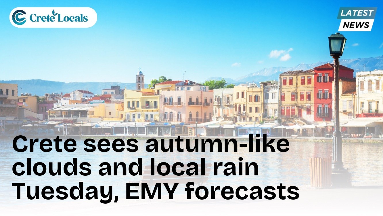 Crete sees autumn-like clouds and local rain Tuesday, EMY forecasts