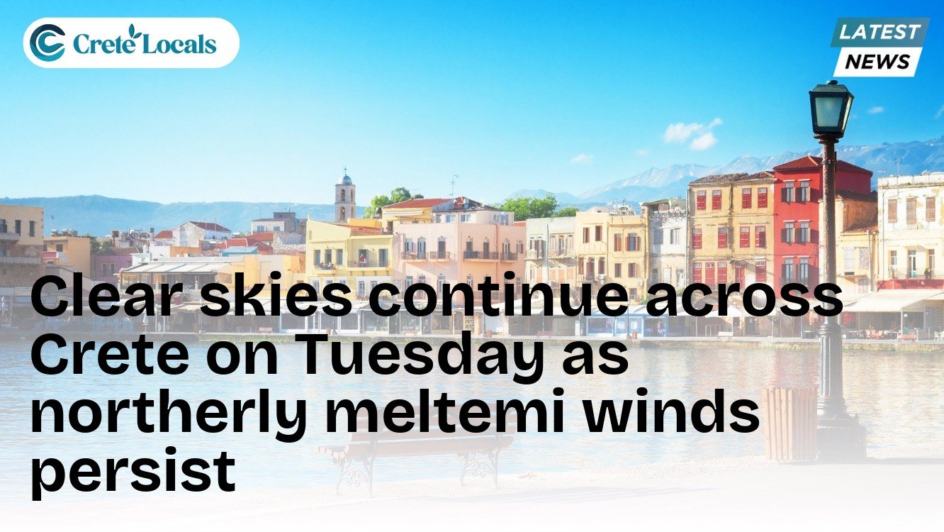 Clear skies continue across Crete on Tuesday as northerly meltemi winds persist