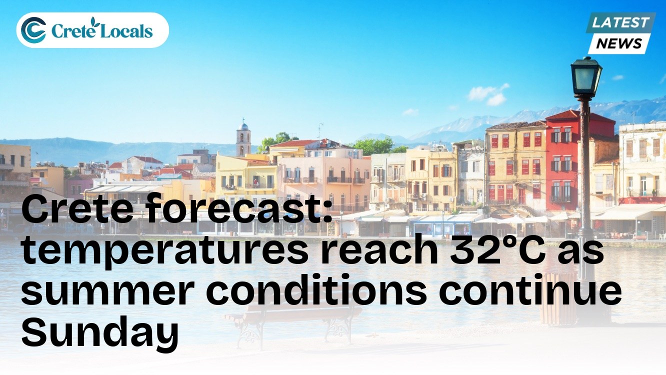 Crete forecast: temperatures reach 32°C as summer conditions continue Sunday