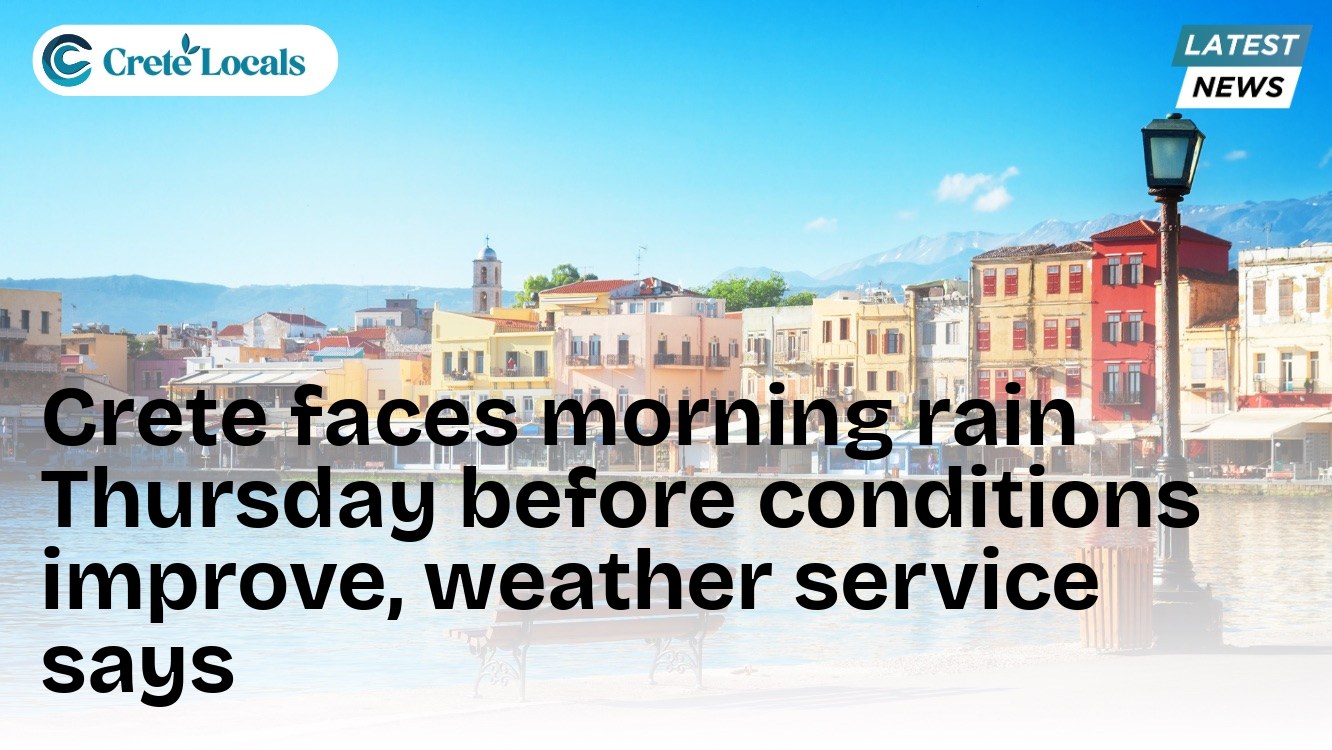 Crete faces morning rain Thursday before conditions improve, weather service says