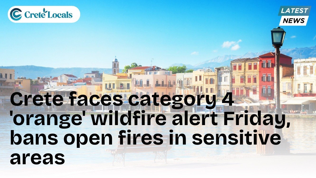 Crete faces category 4 'orange' wildfire alert Friday, bans open fires in sensitive areas