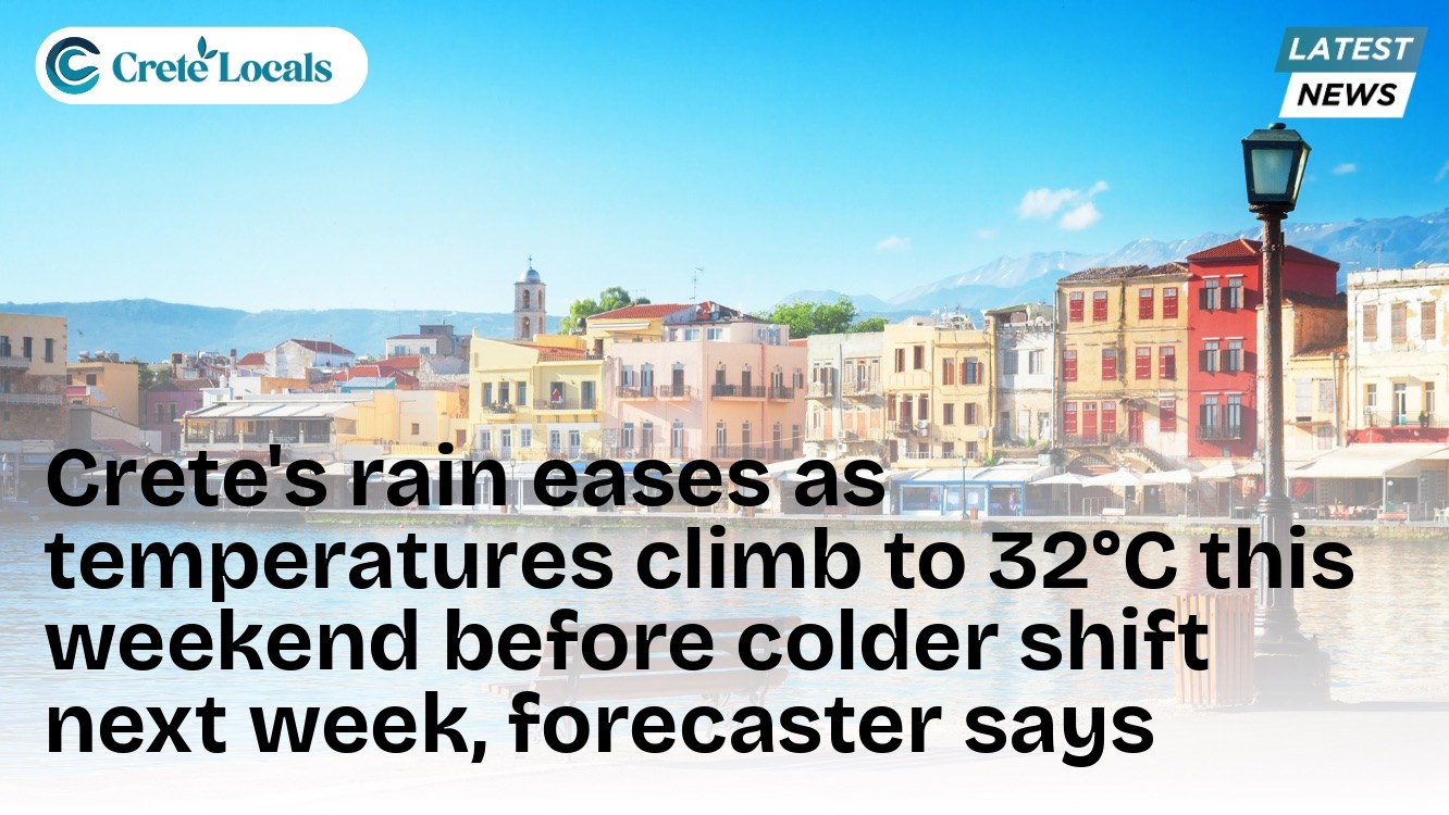Crete's rain eases as temperatures climb to 32°C this weekend before colder shift next week, forecaster says