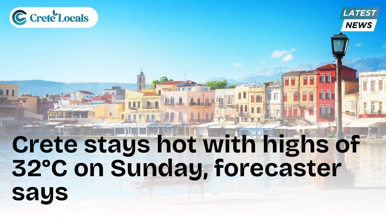 Crete stays hot with highs of 32°C on Sunday, forecaster says