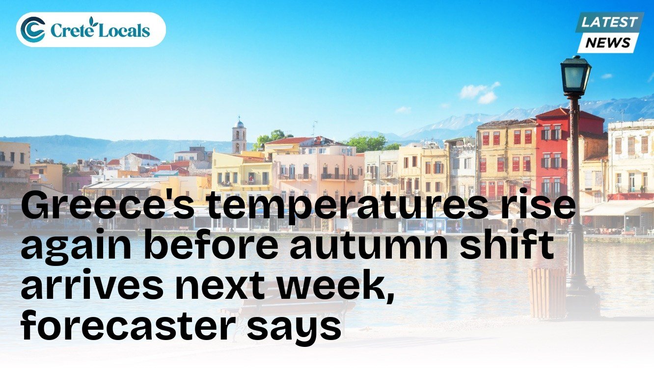 Greece's temperatures rise again before autumn shift arrives next week, forecaster says