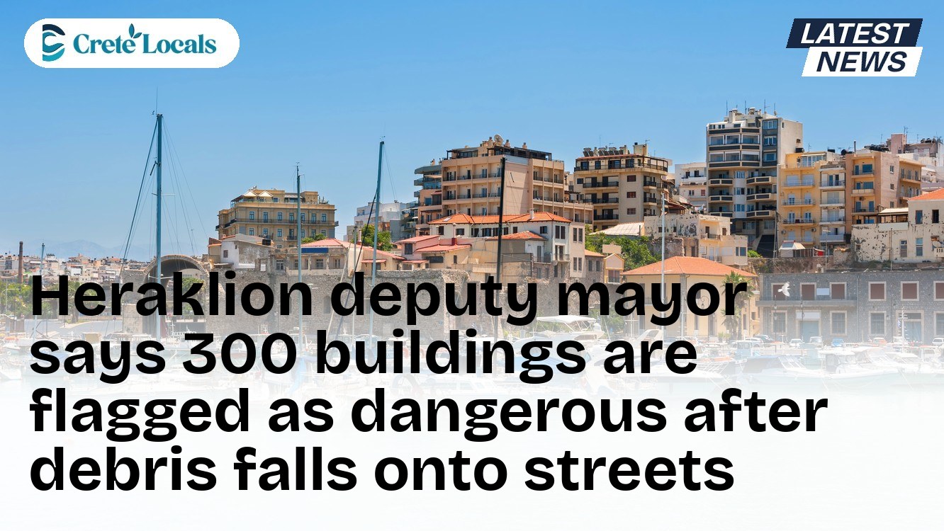 Heraklion deputy mayor says 300 buildings are flagged as dangerous after debris falls onto streets