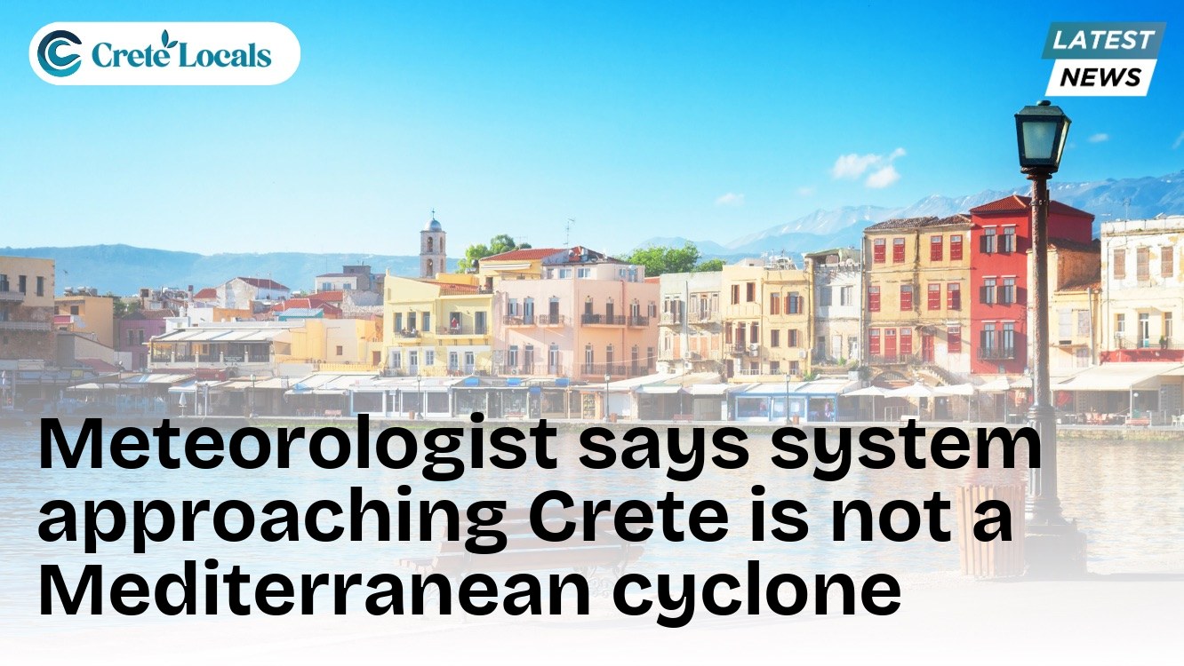 Meteorologist says system approaching Crete is not a Mediterranean cyclone