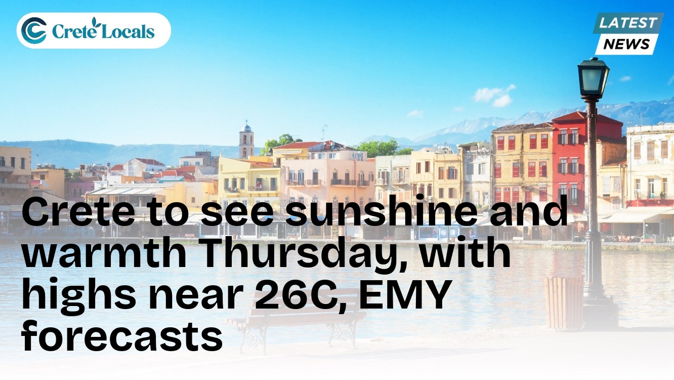 Crete to see sunshine and warmth Thursday, with highs near 26C, EMY forecasts