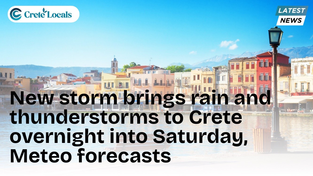 New storm brings rain and thunderstorms to Crete overnight into Saturday, Meteo forecasts