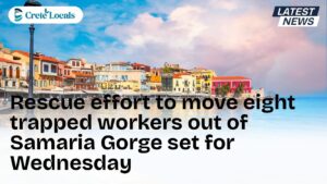 rescue effort move eight trapped workers samaria gorge wednesday og | CreteLocals