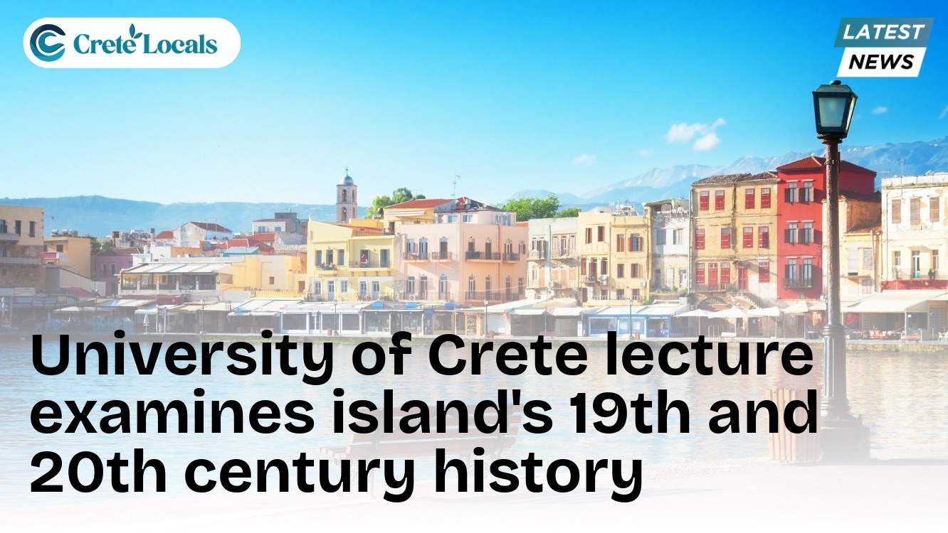 University of Crete lecture examines island's 19th and 20th century history